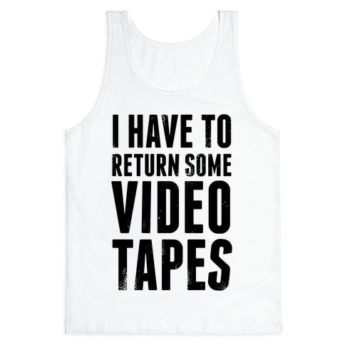 I Have To Return Some Video Tapes Tank Top